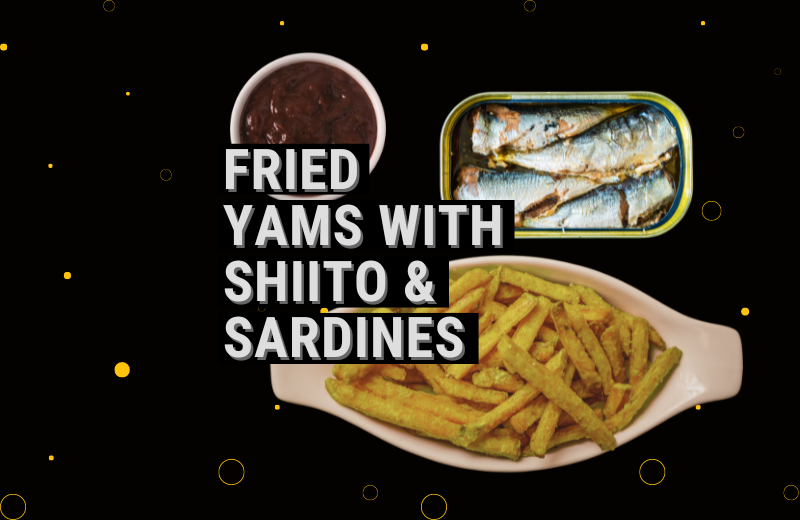 Fried Yams with Shiito & Sardines